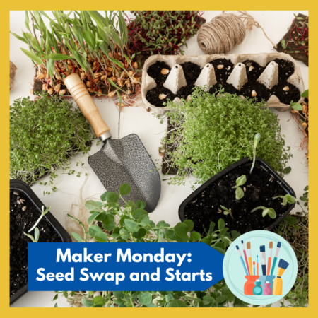 Maker Monday: Community Seed Swap and Seed Library Launch! 